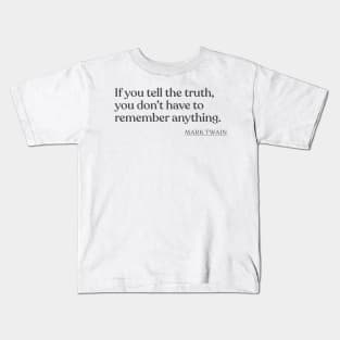 Mark Twain - If you tell the truth, you don't have to remember anything. Kids T-Shirt